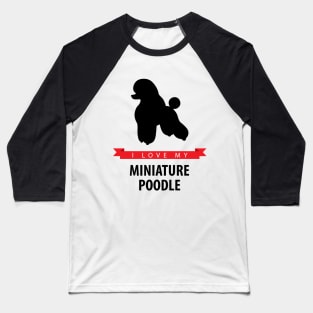 I Love My Miniature Poodle Baseball T-Shirt